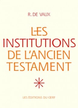 Les institutions de l'Ancien Testament. Vol. 1. Le nomadisme et ses survivances, institutions familiales, institutions civiles