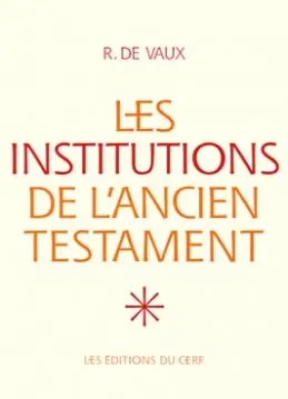 Les institutions de l'Ancien Testament. Vol. 1. Le nomadisme et ses survivances, institutions familiales, institutions civiles