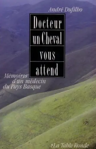 Docteur, un cheval vous attend : mémoires d'un médecin du Pays basque