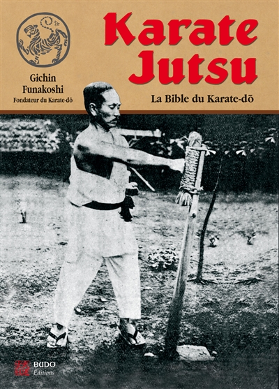 Karaté jutsu : les enseignements de maître Funakoshi tels qu'à leur origine