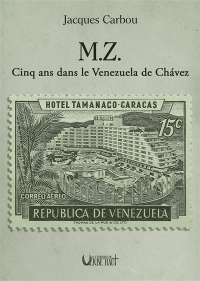 M.Z. : cinq ans dans le Venezuela de Chavez