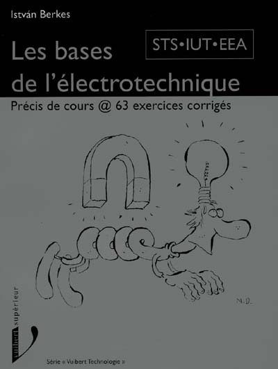 Electrotechnique, cours et exercices résolus : STS électronique, DUT génie électrique, licence EEA