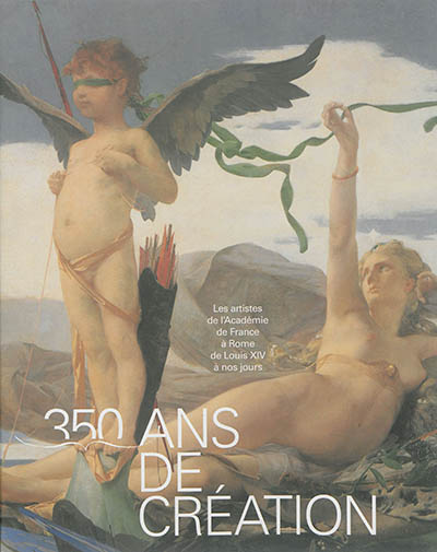 350 ans de création : les artistes de l'Académie de France à Rome de Louis XIV à nos jours