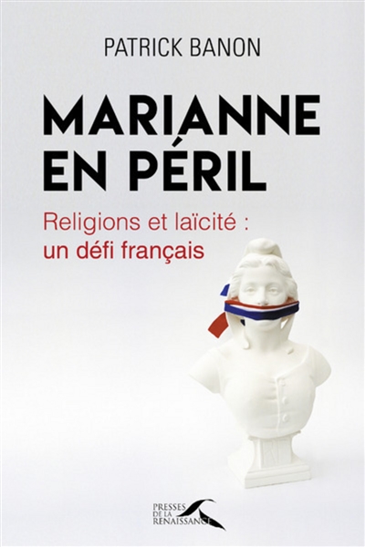 marianne en péril : religions et laïcité : un défi français