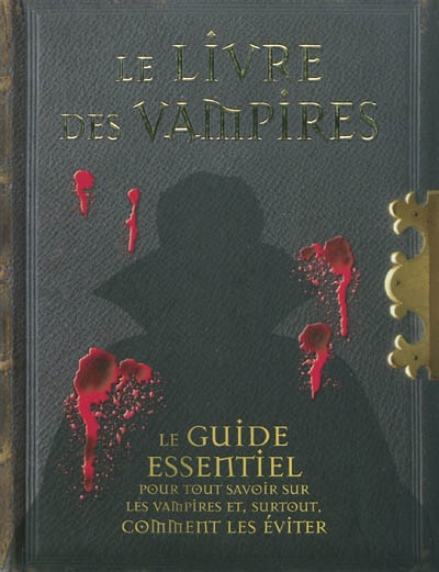 Le livre des vampires : le guide essentiel pour tout savoir sur les vampires, et surtout, comment les éviter