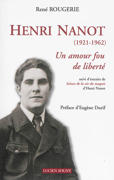 Henri Nanot, 1921-1962 : un amour fou de liberté. Scènes de la vie du maquis : extraits