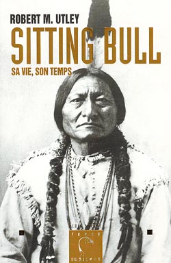 Sitting Bull : sa vie, son temps