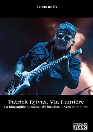 Patrick Djivas, Via Lumière : la biographie autorisée du bassiste d'Area et de PFM