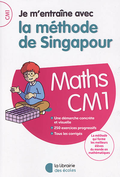 Je m'entraîne avec la méthode de Singapour : maths CM1 : une démarche concrète et visuelle, 250 exercices progressifs, tous les corrigés