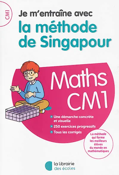 Je m'entraîne avec la méthode de Singapour : maths CM1 : une démarche concrète et visuelle, 250 exercices progressifs, tous les corrigés