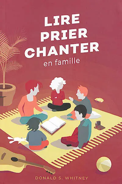 Lire, prier, chanter en famille : petit guide du culte familial
