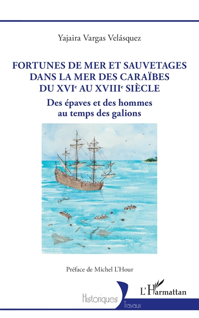 Fortunes de mer et sauvetages dans la mer des Caraïbes du XVIe au XVIIIe siècle : des épaves et des hommes au temps des galions