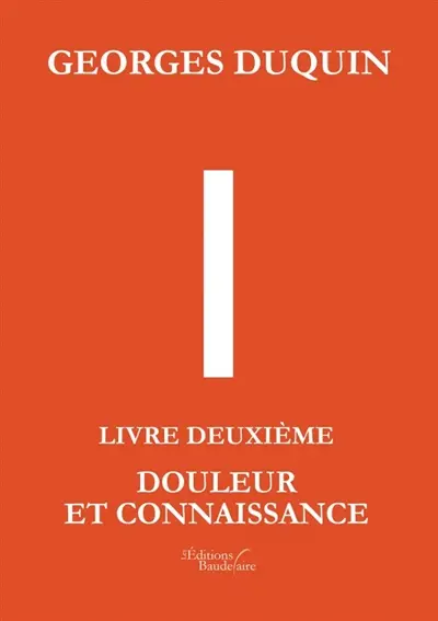I - Livre Deuxième : Douleur et Connaissance
