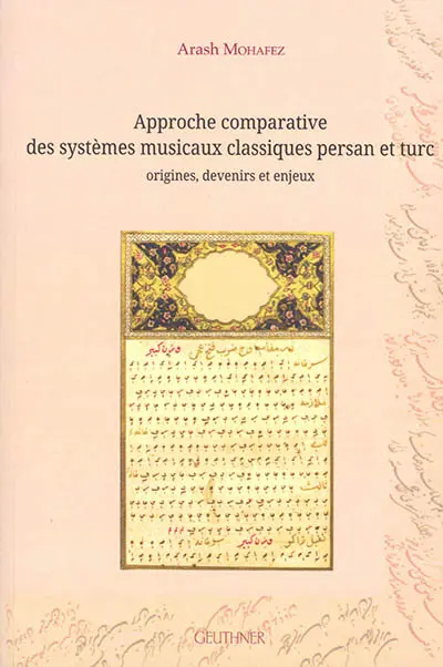 Approche comparative des systèmes musicaux classiques persan et turc : origines, devenirs et enjeux