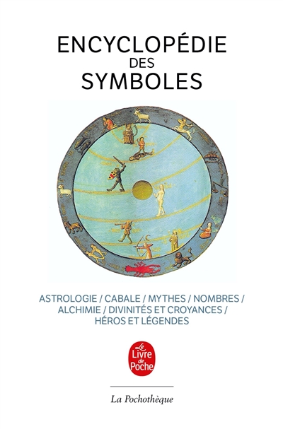 Encyclopédie des symboles : astrologie, cabale, mythes, nombres, alchimie, divinités et croyances, héros et légendes