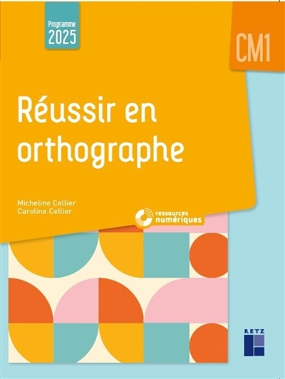 Réussir en orthographe : CM1 : programme 2025