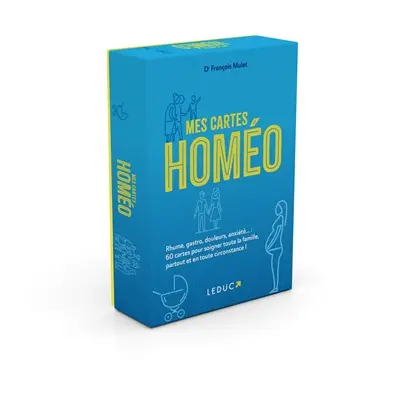 Mes cartes homéo : rhume, gastro, douleurs, anxiété... : 60 cartes pour soigner toute la famille, partout et en toute circonstance !