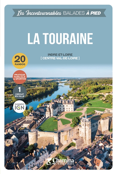 La Touraine : Indre-et-Loire (Centre-Val-de-Loire) : 20 randos, pratique familiale & sportive, 1 circuit en ville