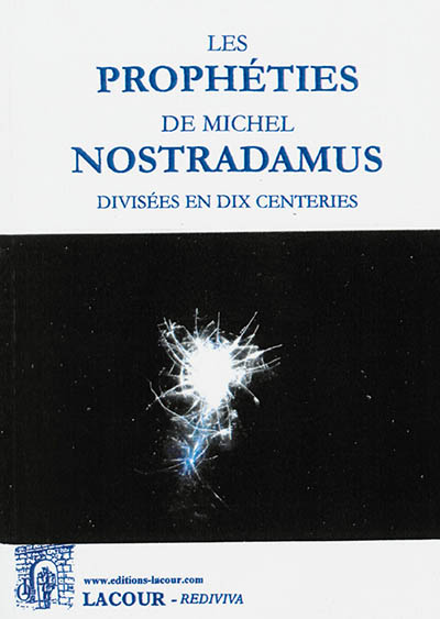 Les prophéties de Michel Nostradamus divisées en dix centeries