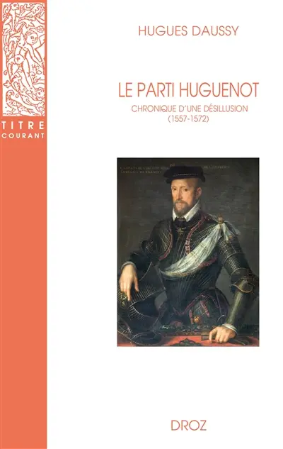 Le parti huguenot : chronique d'une désillusion (1557-1572)