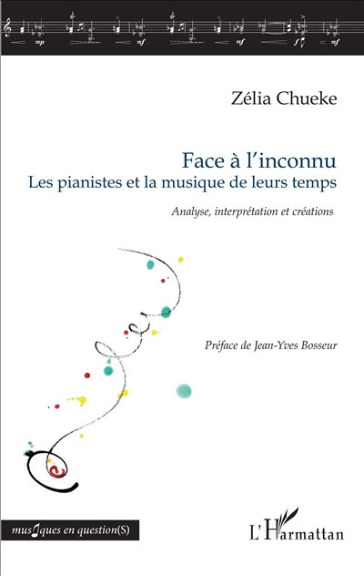 Face à l'inconnu : les pianistes et la musique de leurs temps : analyse, interprétation et créations