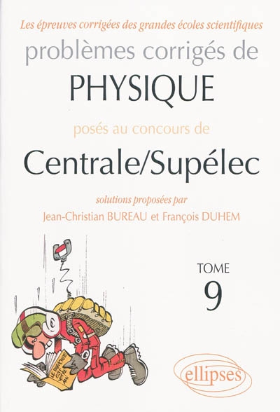 Problèmes corrigés de physique posés au concours de Centrale-Supélec. Vol. 9