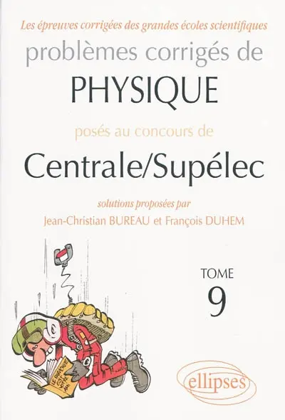 Problèmes corrigés de physique posés au concours de Centrale-Supélec. Vol. 9