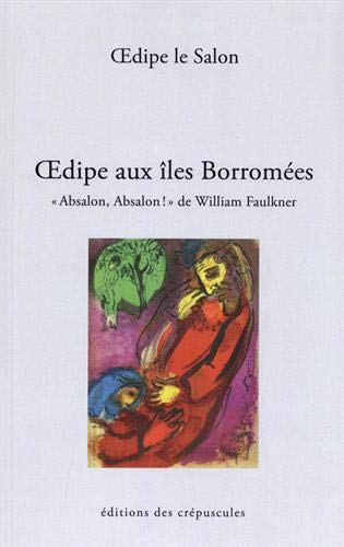 Oedipe aux îles Borromées : Absalon, Absalon ! de William Faulkner