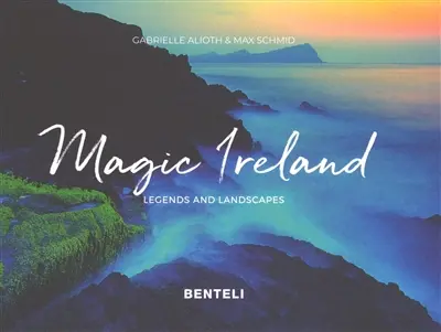 Magic Ireland : legends and landscapes Magic Ireland : legends and landscapes