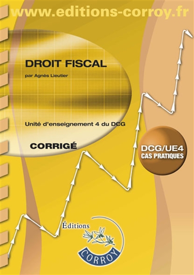 Droit fiscal : unité d'enseignement 4 du DCG, cas pratiques : corrigé