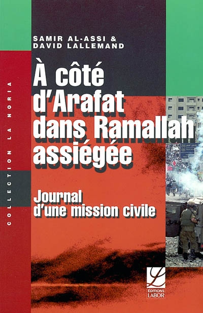 A côté d'Arafat dans Ramallah assiégée : journal d'une mission civile
