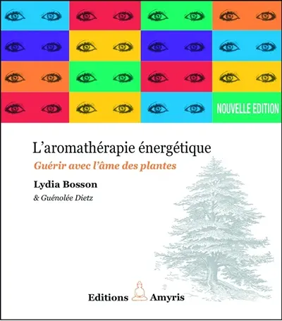 L'aromathérapie énergétique : guérir avec l'âme des plantes