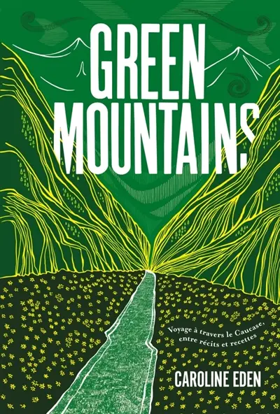 Green mountains : voyage à travers le Caucase, entre récits et recettes
