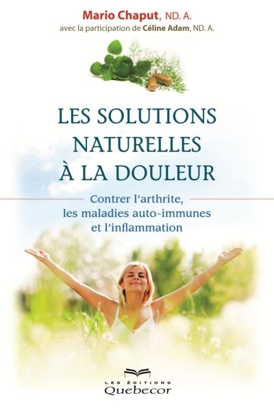 Les solutions naturelles à la douleur : Contrer l'arthrite, les maladies auto-immunes et l'inflammation