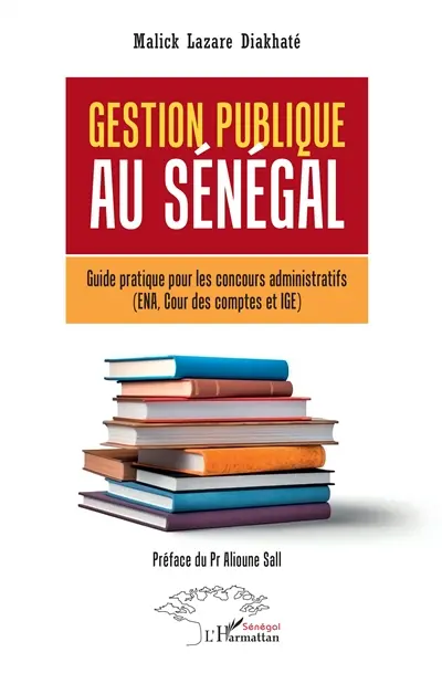 Gestion publique au Sénégal : guide pratique pour les concours administratifs (ENA, Cour des comptes et IGE)