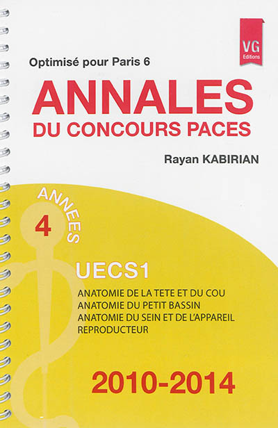 Annales du concours Paces optimisé pour Paris 6 : UECS1, 2010-2014 : anatomie de la tête et du cou, anatomie du petit bassin, anatomie du sein et de l'appareil reproducteur