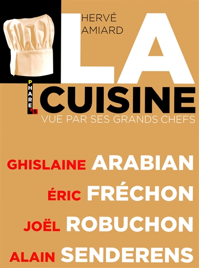 La cuisine vue par ses grands chefs : Ghislaine Arabian, Eric Fréchon, Joël Robuchon, Alain Senderens