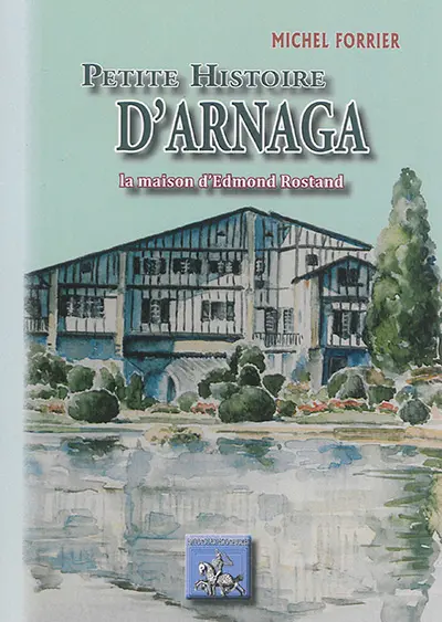 Petite histoire d'Arnaga : la maison d'Edmond Rostand
