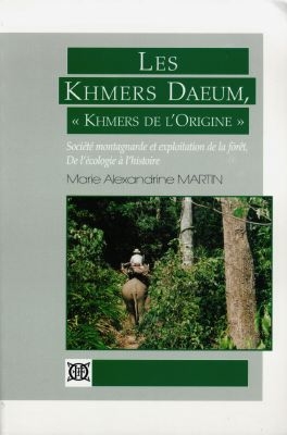 Les Khmers Daeum, Khmers de l'origine : société montagnarde et exploitation de la forêt, de l'écologie à l'histoire