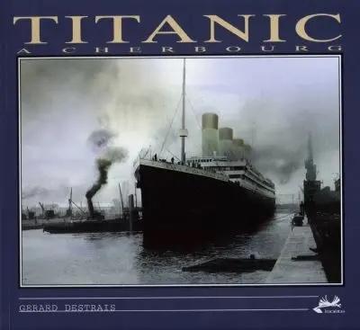 Le Titanic à Cherbourg : 10 avril 1912