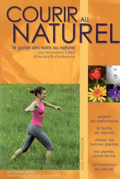 Courir au naturel : le guide des soins au naturel pour les coureurs à pied et les sportifs d'endurance