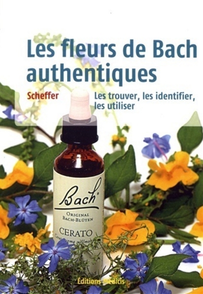 Les fleurs de Bach authentiques : les trouver, les identifier, les utiliser