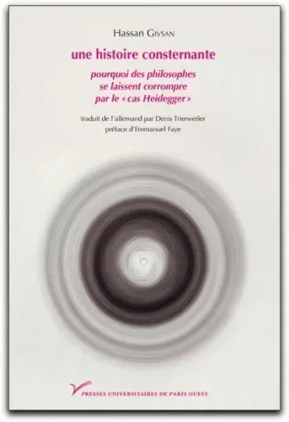 Une histoire consternante : pourquoi des philosophes se laissent corrompre par le cas Heidegger : essai