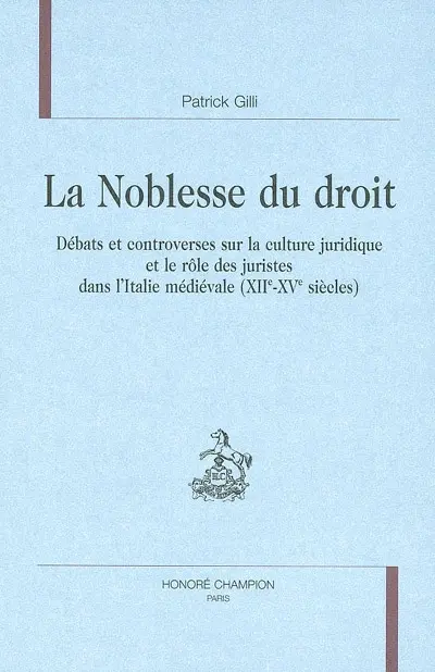 La noblesse du droit : débats et controverses sur la culture juridique et le rôle des juristes dans l'Italie médiévale (XIIe-XVe siècles)