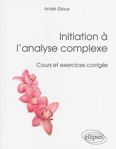 Initiation à l'analyse complexe : cours et exercices corrigés