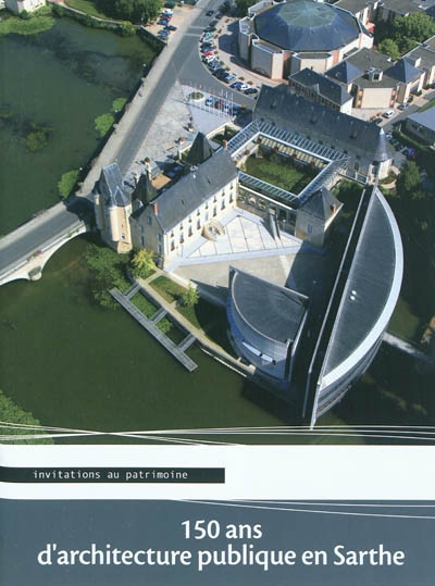 150 ans d'architecture publique en Sarthe : invitations au patrimoine