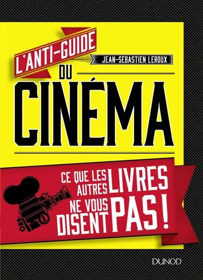 L'anti-guide du cinéma : ce que les autres livres ne vous disent pas