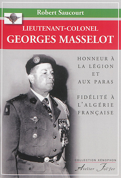 Lieutenant-colonel Georges Masselot : honneur à la Légion et aux paras, fidélité à l'Algérie française