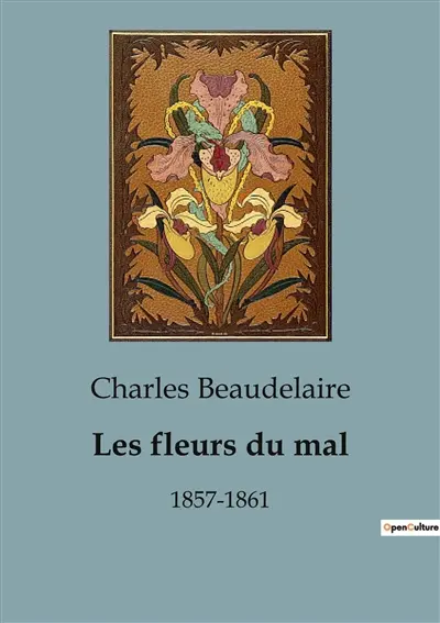 Les fleurs du mal : 1857-1861