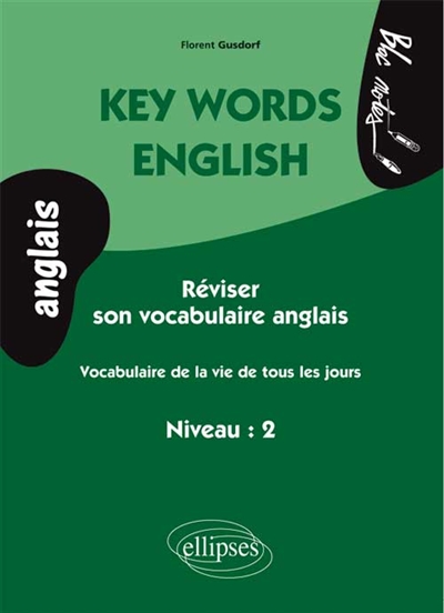 Key words english : réviser son vocabulaire anglais : vocabulaire de la vie de tous les jours, niveau 2